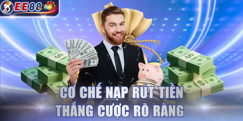 Cơ chế nạp rút tiền thắng cược rõ ràng