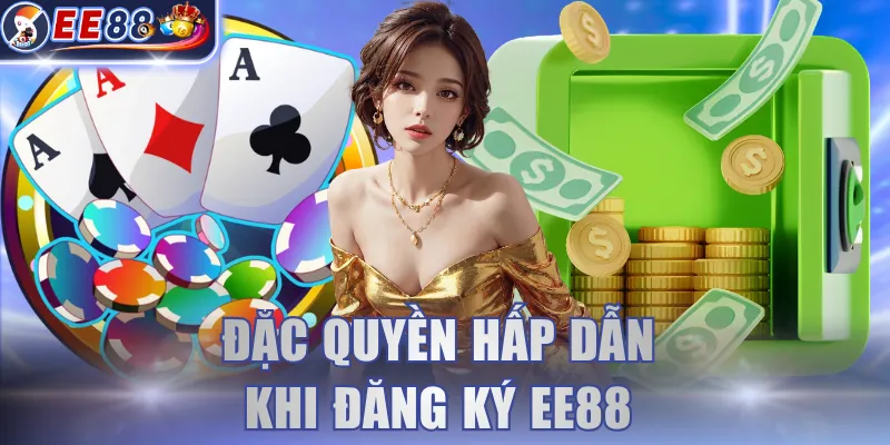 Đặc quyền hấp dẫn khi đăng ký EE88 
