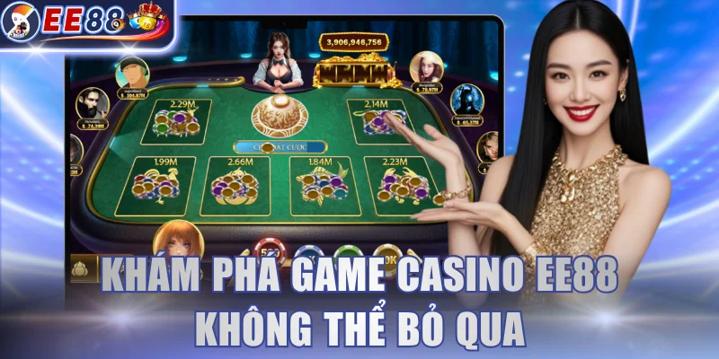 Khám phá game casino EE88 không thể bỏ qua