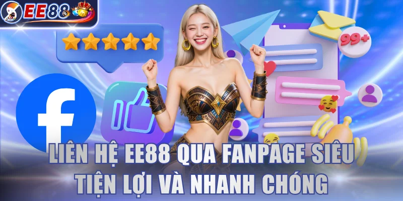 Liên hệ EE88 qua Fanpage siêu tiện lợi và nhanh chóng