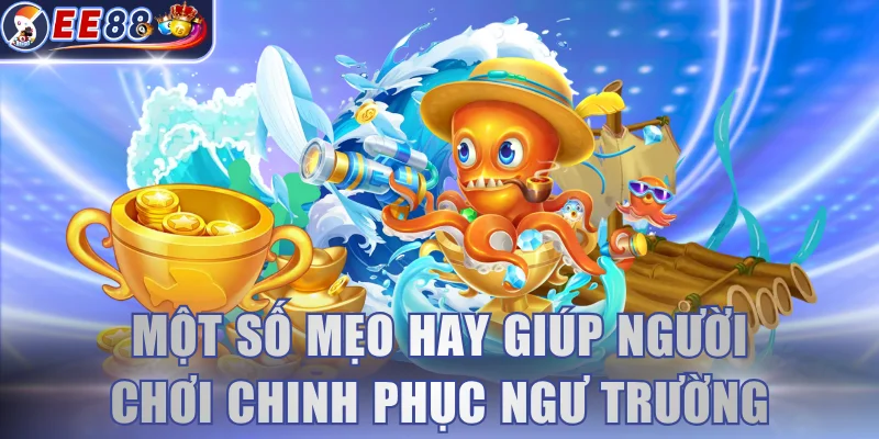 Một số mẹo hay giúp người chơi chinh phục ngư trường