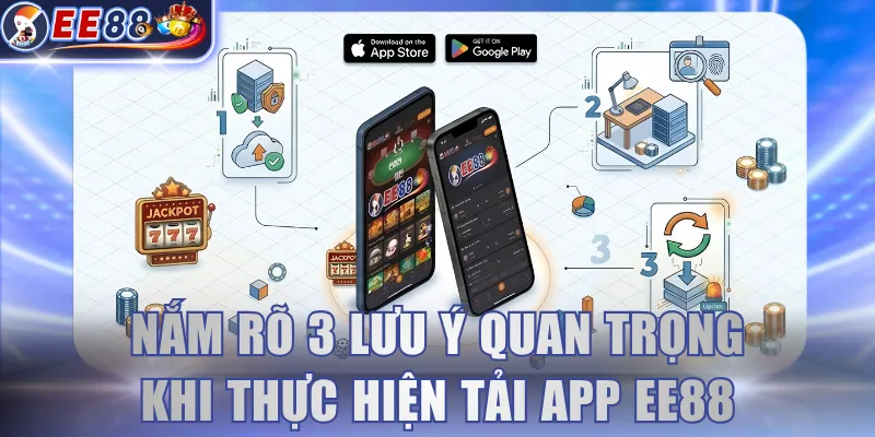 Nắm rõ 3 lưu ý quan trọng khi thực hiện tải app EE88