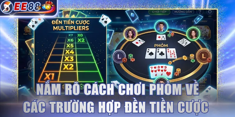 Nắm rõ cách chơi Phỏm về các trường hợp đền tiền cược 