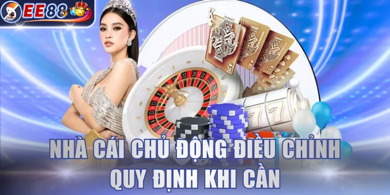 Nhà cái chủ động điều chỉnh quy định khi cần