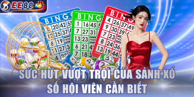 Sức hút vượt trội của sảnh xổ số hội viên cần biết