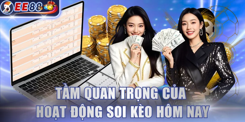 Tầm quan trọng của hoạt động soi kèo hôm nay