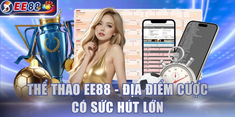 Thể Thao EE88 - Địa điểm cược có sức hút lớn