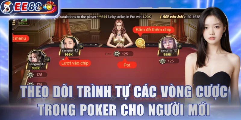 Theo dõi trình tự các vòng cược trong Poker cho người mới