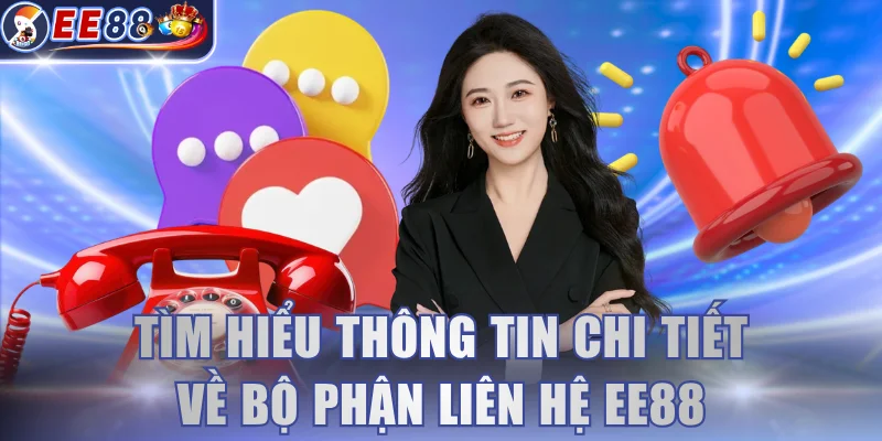 Tìm hiểu thông tin chi tiết về bộ phận liên hệ EE88