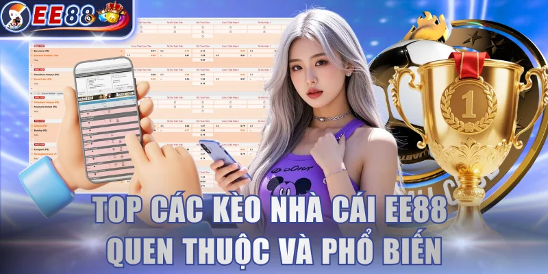 Top các kèo nhà cái EE88 quen thuộc và phổ biến