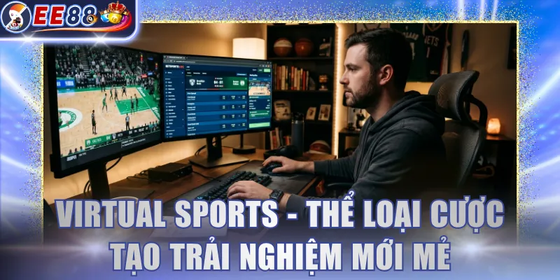 Virtual Sports - Thể loại cược tạo trải nghiệm mới mẻ