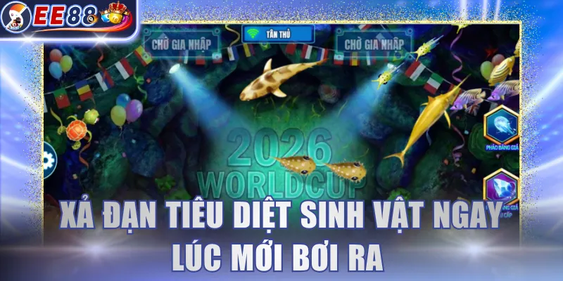 Xả đạn tiêu diệt sinh vật ngay lúc mới bơi ra 